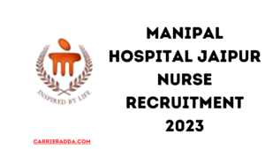 Manipal hospital Jaipur Nurse Recruitment 2023
