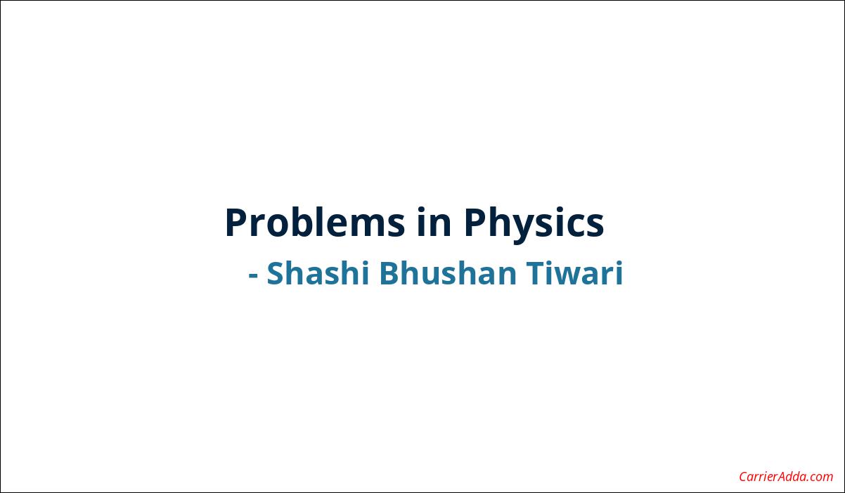 Problems in Physics by Shashi Bhushan Tiwari PDF Book Download