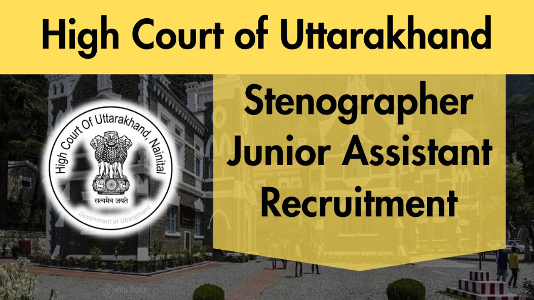 Uttarakhand High Court Junior Assistant & Stenographer Vacancy