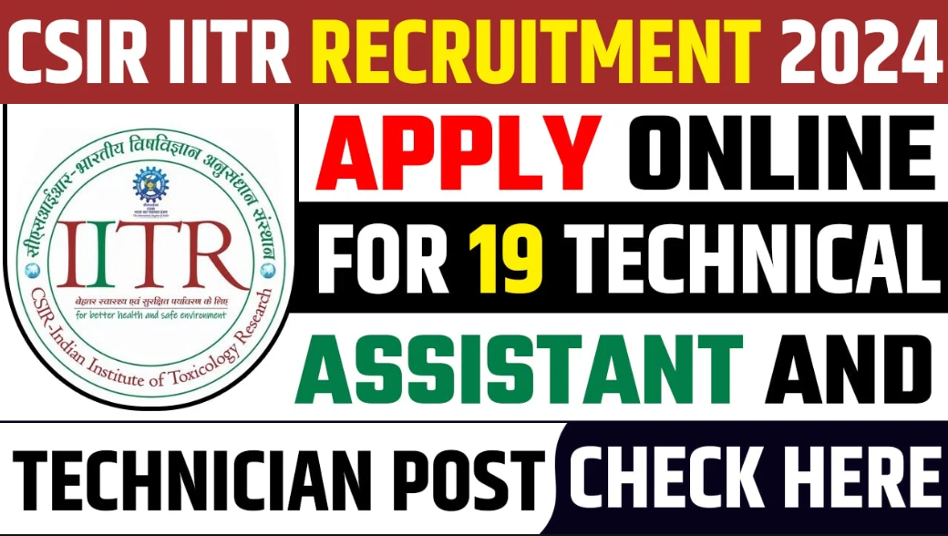CSIR-Indian Institute Of Toxicology Research (IITR) Technical Assistant & Technician Vacancy