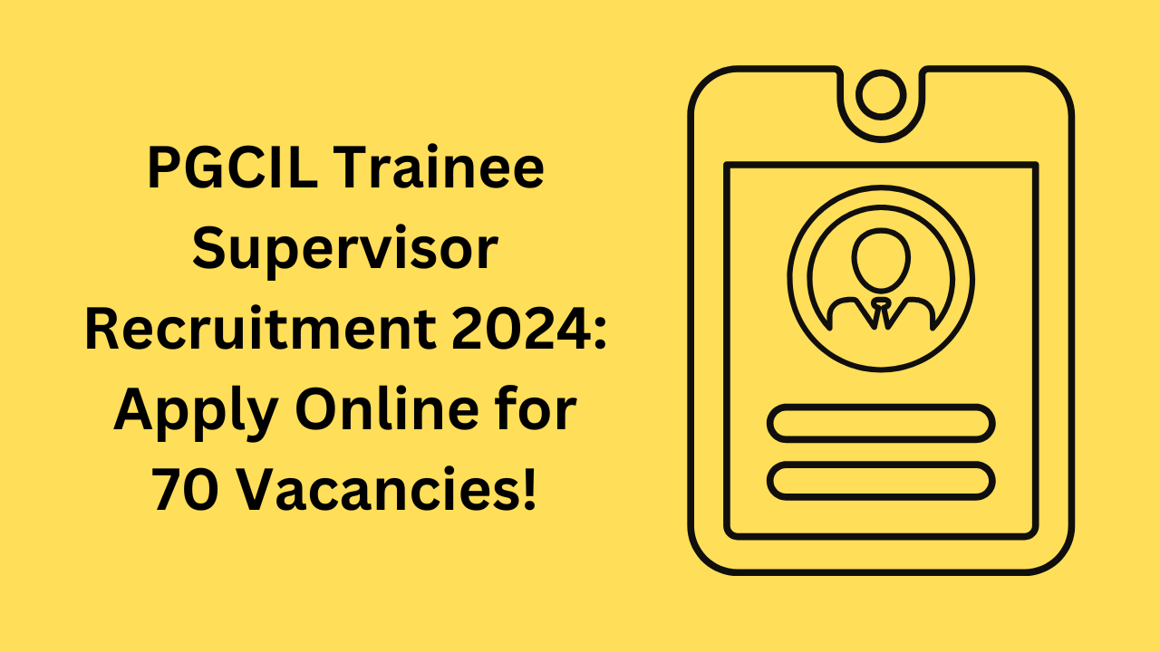 PGCIL Trainee Supervisor Recruitment 2024